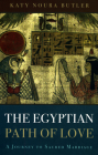 The Egyptian Path of Love: A Journey to Sacred Marriage By Katy Noura Butler Cover Image