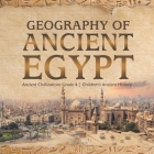 Geography of Ancient Egypt Ancient Civilizations Grade 4 Children's Ancient History By Baby Professor Cover Image