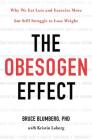 The Obesogen Effect: Why We Eat Less and Exercise More but Still Struggle to Lose Weight By Bruce Blumberg, PhD, Kristin Loberg (With) Cover Image