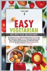 Easy Vegetarian Recipes for Beginners: The Ultimate Beginner's Guide with More than 50 Vegetarian Meal Prep. Learn How to Prepare Delicious Dishes Qui Cover Image