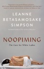 Noopiming: The Cure for White Ladies By Leanne Betasamosake Simpson Cover Image