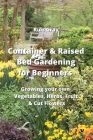 Container & Raised Bed Gardening for Beginners: Growing your own Vegetables, Herbs, Fruit & Cut Flowers Cover Image
