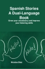 Spanish Stories A Dual-Language: Grow your vocabulary and improve your listening skills Cover Image