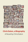 Chris Eaton, a Biography: a novel Cover Image
