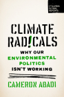 Climate Radicals: Why Our Environmental Politics Isn't Working By Cameron Abadi Cover Image