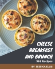 365 Cheese Breakfast and Brunch Recipes: A Cheese Breakfast and Brunch Cookbook for Your Gathering Cover Image