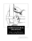 Agricultural Drawing: And the Design of Farm Buildings Cover Image