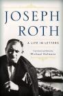 Joseph Roth: A Life in Letters By Joseph Roth, Michael Hofmann (Editor), Michael Hofmann (Translated by) Cover Image