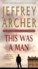 This Was a Man: The Final Volume of The Clifton Chronicles By Jeffrey Archer Cover Image
