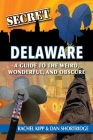 Secret Delaware: A Guide to the Weird, Wonderful, and Obscure Cover Image