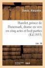 Hamlet, Prince de Danemark, Drame En Vers En Cinq Actes Et Huit Parties: Suivi de Le Lait d'Ânesse, Comédie-Vaudeville En Un Acte. Livr. 18 By Victor Ducange Cover Image