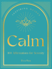 Calm: 100 Affirmations for Serenity (Inspiring Guides) By Elicia Rose Trewick Cover Image