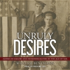 Unruly Desires: American Sailors and Homosexualities in the Age of Sail By William Benemann, Rich Miller (Read by) Cover Image