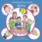 A Birthday Boy Named Jesus By Louise Crossley, Graham Preston (Illustrator) Cover Image