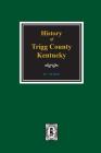 History of Trigg County, Kentucky By William Henry Perrin Cover Image