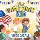 The Campaign Kid By Vince Casale Cover Image