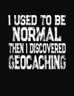 I Used To Be Normal Then I Discovered Geocaching: College Ruled Composition Notebook Cover Image