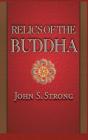 Relics of the Buddha (Buddhisms: A Princeton University Press #7) By John S. Strong Cover Image