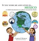 If you were me and lived in... Mexico: A Child's Introduction to Cultures Around the World (If You Were Me and Lived In...Cultural #1) By Carole P. Roman, Kelsea Wierenga (Illustrator) Cover Image