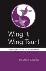 Wing It Wing Tsun! Self-Defense for Women Cover Image