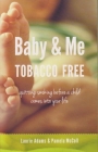 Baby & Me Tobacco Free: Quitting Smoking Before a Child Comes Into Your Life By Laurie Adams, Pamela McColl Cover Image