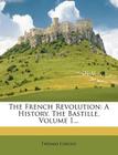 The French Revolution: A History. the Bastille, Volume 1... Cover Image
