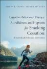 Cognitive-Behavioral Therapy, Mindfulness, and Hypnosis for Smoking Cessation: A Scientifically Informed Intervention By Joseph P. Green, Steven Jay Lynn Cover Image