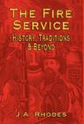 The Fire Service: History, Traditions & Beyond By J. a. Rhodes Cover Image