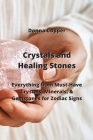 Crystals and Healing Stones: Everything from Must-Have Crystals, Minerals, & Gemstones for Zodiac Signs By Donna Copper Cover Image