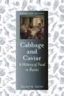 Cabbage and Caviar: A History of Food in Russia (Foods and Nations) By Alison K. Smith Cover Image