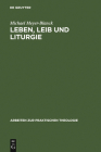 Leben, Leib und Liturgie (Arbeiten Zur Praktischen Theologie #6) By Michael Meyer-Blanck Cover Image
