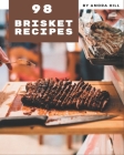 98 Brisket Recipes: A Brisket Cookbook for Effortless Meals By Amora Hill Cover Image