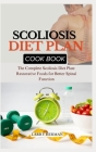 Scoliosis Diet Plan Cook Book: The Complete Scoliosis Diet Plan: Restorative Foods for Better Spinal Function By Larry Herman Cover Image