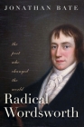 Radical Wordsworth: The Poet Who Changed the World By Jonathan Bate Cover Image