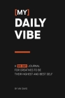 [My] Daily Vibe: A 90-day Journal for Creatives to be Their Highest and Best Self By Ian Davis Cover Image