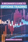 A Beginner's Guide to Options Trading: Learn to Open an Options Trading Account, Become an Option Trader, Know the Strategies, and Make a Huge Income Cover Image