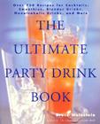 The Ultimate Party Drink Book: Over 750 Recipes for Cocktails, Smoothies, Blender Drinks, Non-Alcoholic Drinks, and More By Bruce Weinstein Cover Image