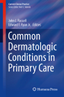 Common Dermatologic Conditions in Primary Care (Current Clinical Practice) By John J. Russell (Editor), Edward F. Ryan Jr (Editor) Cover Image