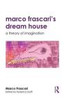 Marco Frascari's Dream House: A Theory of Imagination By Marco Frascari, Federica Goffi Cover Image