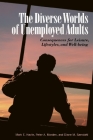 The Diverse Worlds of Unemployed Adults: Consequences for Leisure, Lifestyle, and Well-Being By Mark E. Havitz, Peter A. Morden, Diane M. Samdahl Cover Image