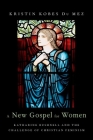 A New Gospel for Women: Katharine Bushnell and the Challenge of Christian Feminism By Kristin Kobes Du Mez Cover Image