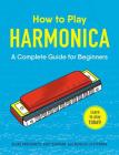 How to Play Harmonica: A Complete Guide for Beginners By Blake Brocksmith, Gary Dorfman, Douglas Lichterman Cover Image