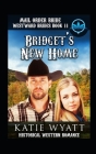 Mail Order Bride Bridget's New Home: Historical Western Romance Cover Image