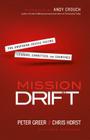 Mission Drift: The Unspoken Crisis Facing Leaders, Charities, and Churches By Peter Greer, Chris Horst, Anna Haggard (With) Cover Image