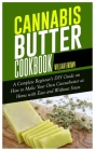 Cannabis Butter Cookbook: A Complete Beginner's DIY Guide on How to Make Your Own Cannabutter at Home with Ease and without Stress By William Brown Cover Image