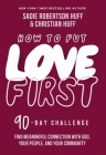 How to Put Love First: Find Meaningful Connection with God, Your People, and Your Community (a 90-Day Challenge) By Sadie Robertson Huff, Christian Huff Cover Image