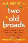 Two Old Broads: Stuff You Need to Know That You Didn't Know You Needed to Know By M. E. Hecht, Whoopi Goldberg, Tamela Rich (Editor) Cover Image