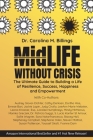 MidLife Without Crisis: The Ultimate Guide to Building a Life of Resilience, Success, Happiness and Empowerment By Carolina M. Billings Cover Image