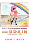 Thunderstorms in My Brain: A Service Dog Story By Rosalie Brown Cover Image