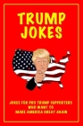 Trump Jokes: Jokes for Trump Supporters Who Want To Make America Great Again By Gifts of Humor Cover Image